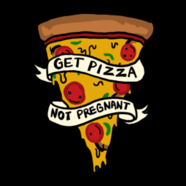 Get pizza not pregnant