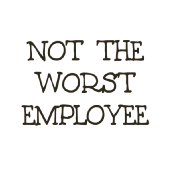 Not the worst employee standard Tshirt for MEN