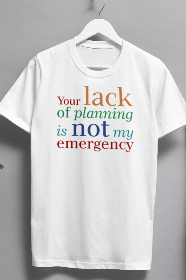 Your lack of planning is not my emergency standard Tshirt for MEN - Image 2