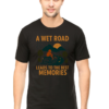 A wet road leads to best memories Tshirt for MEN - Image 4