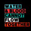 Water and blood cannot flow together