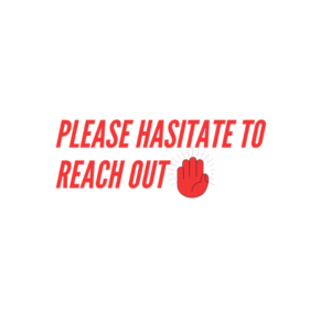 PLEASE hasitate to reach out tshirt
