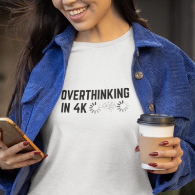 overthinking in 4k t-shirt