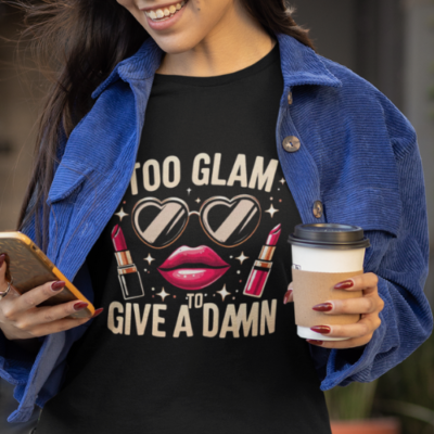 too glam to give a damn t-shirt