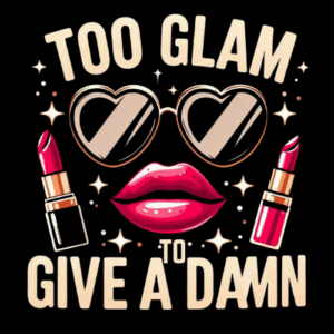 too glam to give a damn t-shirt