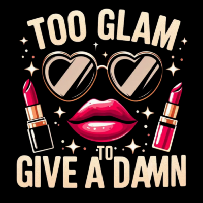 too glam to give a damn t-shirt