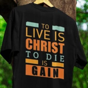 To Live is Christ tshirt