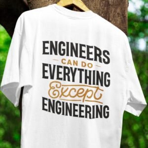 Engineers Can Do Everything tshirt