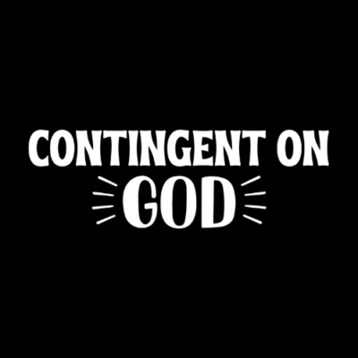 Contingent on God tshirt Contingent on God tshirt