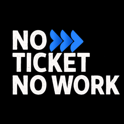 no ticket no work no ticket no work