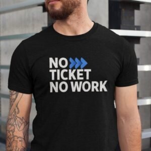 no ticket no work