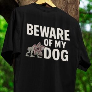 beware of my dog t shirt