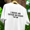 offer in hand tshirt